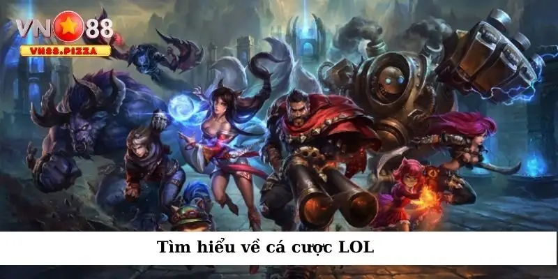 Cá cược LOL là gì? Cách chơi bet LoL hiệu quả nhất 1 Tìm hiểu về cá cược LOL