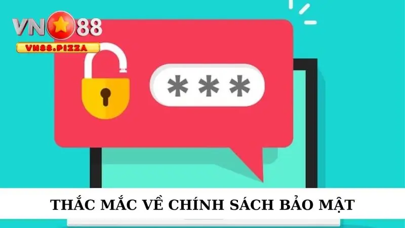 Chính sách bảo mật 4 Thắc mắc liên quan tới chính sách bảo mật VN88