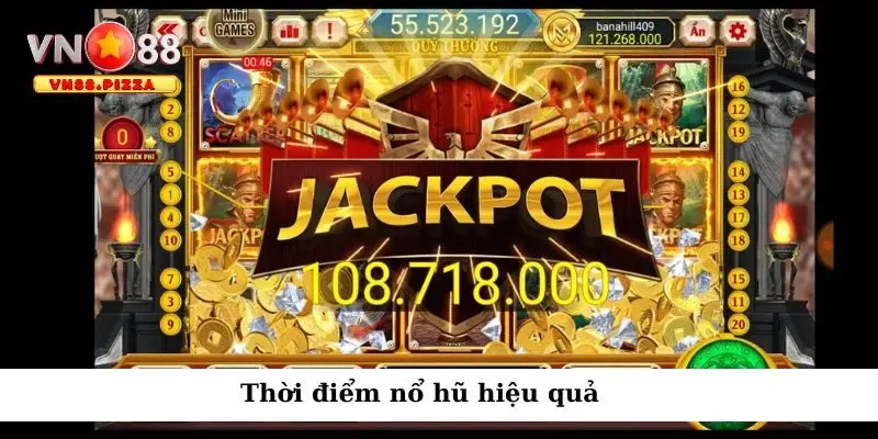 Săn Jackpot Slot Game Vn88 Và Chiến Lược Nổ Hũ Hiệu Quả 3 Nổ hũ hiệu quả vào thời điểm phù hợp